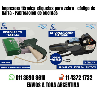 Impresora térmica etiquetas para zebra  código de barra - Fabricación de cuerdas